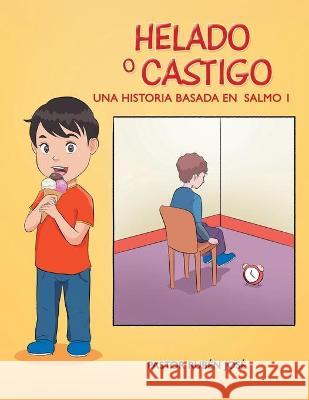 Helado O Castigo: Una Historia Basada En Salmo 1 Pastor Ruben Joseph 9781664168398 Xlibris Us - książka