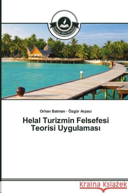 Helal Turizmin Felsefesi Teorisi Uygulamas_ Batman, Orhan; Arpac_, Özgür 9783639812657 Türkiye Alim Kitaplar - książka