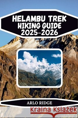 Helambu Trek Hiking Guide 2025-2026: Explore Nepal's Serene Villages, Rhododendron Forests & Himalayan Views Ridge, Arlo 9798261790341 Independently Published - książka