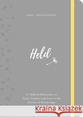 Held: 31 Biblical Reflections on God's Comfort and Care in the Sorrow of Miscarriage Abbey Wedgeworth 9781784984779 Good Book Co - książka