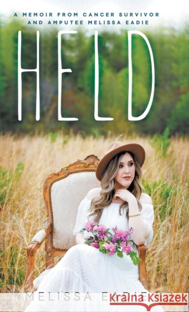 Held: A Memoir from Cancer Survivor and Amputee Melissa Eadie, Angela Donadio 9780768461916 Bridge-Logos, Inc. - książka
