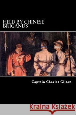 Held by Chinese Brigands Captain Charles Gilson Alex Struik 9781481220705 Createspace - książka