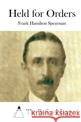 Held for Orders Frank Hamilton Spearman The Perfect Library 9781512167979 Createspace - książka