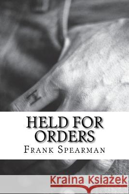 Held For Orders: (Frank H. Spearman Classics Collection) Spearman, Frank 9781517368180 Createspace - książka