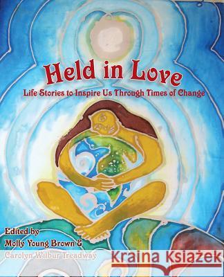 Held in Love: Life Stories to Inspire Us Through Times of Change Brown, Molly Young 9780961144463 Psychosynthesis Press - książka