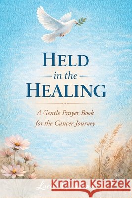 Held in the Healing: A Gentle Prayer Book for the Cancer Journey Quintana, Lucila 9798198504325 Independently Published - książka