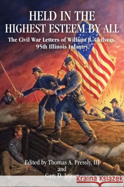Held in the Highest Esteem by All: The Civil War Letters of William B. Chilvers, 95th Illinois Infantry Thomas Pressly Gary D. Joiner 9781933337715 State House Press - książka