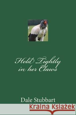 Held Tightly in Her Claws Dale Stubbart 9781723327070 Createspace Independent Publishing Platform - książka