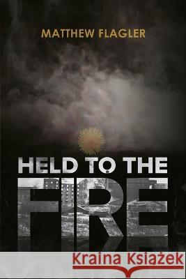 Held to the Fire Matthew Flagler   9781738936502 Matthew Flagler - książka