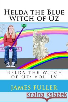 Helda the Blue Witch of Oz: Helda the Witch of Oz: Vol. IV James L. Fuller 9781477631492 Createspace - książka