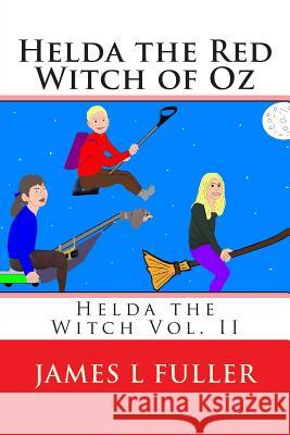 Helda the Red Witch of Oz: Helda the Witch Vol. II James L. Fuller 9781463787608 Createspace - książka
