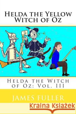 Helda the Yellow Witch of Oz: Helda the Witch of Oz: Vol. III James Leon Fuller 9781475095432 Createspace - książka