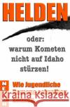 Helden : oder: warum Kometen nicht auf Idaho stürzen! Nesch, Thorsten 9783844212730 epubli