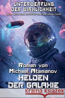 Helden der Galaxie (Unterwerfung der Wirklichkeit Buch 6): LitRPG-Serie Michael Atamanov 9788076192362 Magic Dome Books - książka