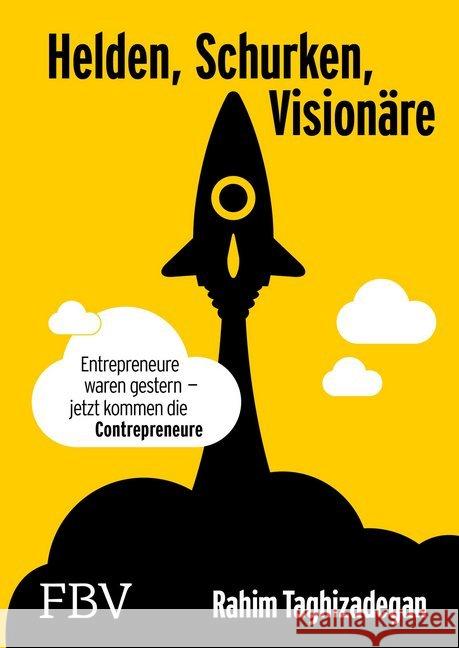 Helden, Schurken, Visionäre : Entrepreneure waren gestern - jetzt kommen die Contrepreneure Taghizadegan, Rahim 9783898799317 FinanzBuch Verlag - książka