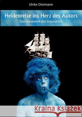 Heldenreise ins Herz des Autors: Das Handwerk der Inspiration Dietmann, Ulrike 9783981471465 Tredition Gmbh - książka