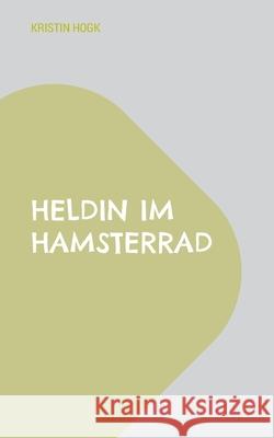Heldin im Hamsterrad Kristin Hogk 9783819273902 Bod - Books on Demand - książka