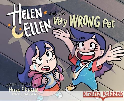 Helen & Ellen And The Very Wrong Pet Helen Peng Khanh Nguyen 9781777032500 Helen Moon Peng - książka