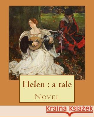 Helen: a tale By: Maria Edgeworth, Novel: Helen is a novel by Maria Edgeworth (1767-1849). It was written in 1834, late in th Edgeworth, Maria 9781976509506 Createspace Independent Publishing Platform - książka