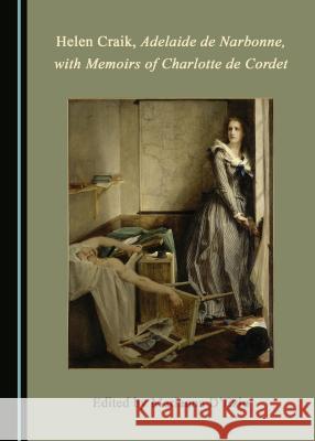 Helen Craik, Adelaide de Narbonne, with Memoirs of Charlotte de Cordet Marianna Daezio 9781527506664 Cambridge Scholars Publishing - książka