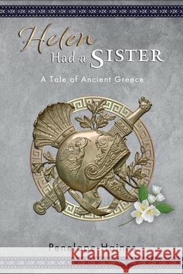 Helen Had a Sister: A Tale of Ancient Greece Penelope Haines 9780473551353 Penelope Haines - książka