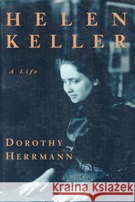 Helen Keller: A Life Herrmann, Dorothy 9780226327631 University of Chicago Press - książka