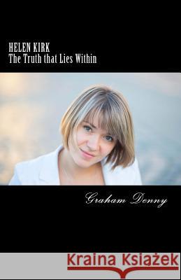 Helen Kirk: The Truth that Lies Within Denny, Graham 9781717317292 Createspace Independent Publishing Platform - książka