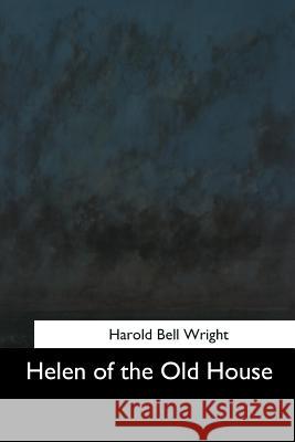 Helen of the Old House Harold Bell Wright 9781544626130 Createspace Independent Publishing Platform - książka
