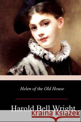 Helen of the Old House Harold Bell Wright 9781976377518 Createspace Independent Publishing Platform - książka