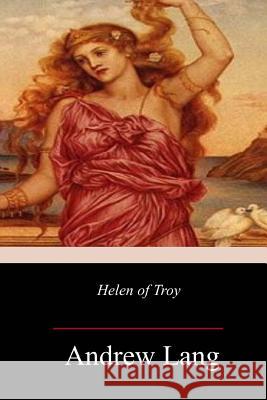 Helen of Troy Andrew Lang 9781981667345 Createspace Independent Publishing Platform - książka