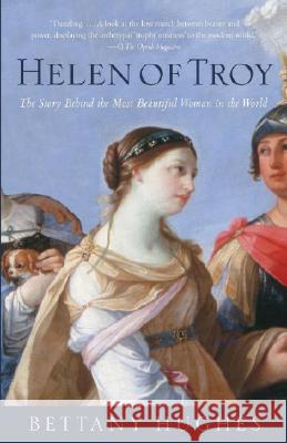 Helen of Troy: The Story Behind the Most Beautiful Woman in the World Bettany Hughes 9781400076000 Vintage Books USA - książka