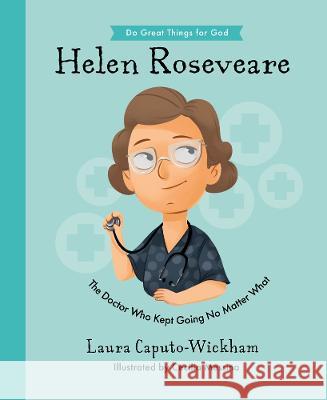 Helen Roseveare: The Doctor Who Kept Going No Matter What Laura Wickham Cecilia Messina 9781784987466 Good Book Co - książka