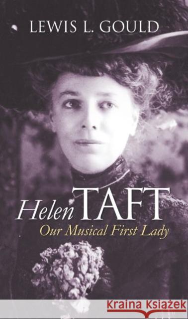 Helen Taft: Our Musical First Lady Gould, Lewis L. 9780700617319 University Press of Kansas - książka