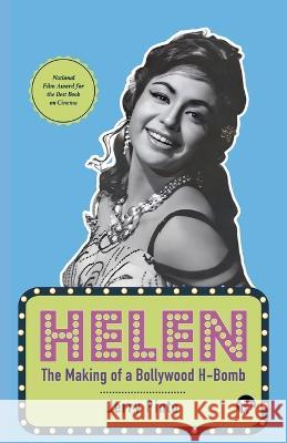 Helen the Making of a Bollywood H-Bomb Jerry Pinto   9789354474743 Speaking Tiger Publishing Private Limited - książka