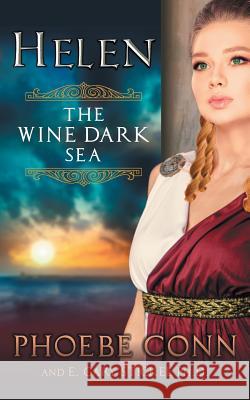 Helen: The Wine Dark Sea Phoebe Conn E. Gary Stickel 9781614178453 Epublishing Works! - książka