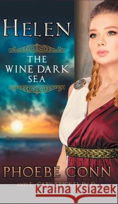 Helen: The Wine Dark Sea Phoebe Conn E. Gary Stickel 9781614179191 Epublishing Works! - książka