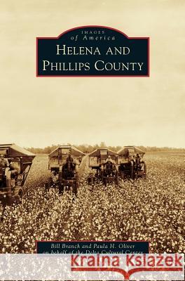 Helena and Phillips County Bill Branch, Paula H Oliver 9781531661137 Arcadia Publishing Library Editions - książka