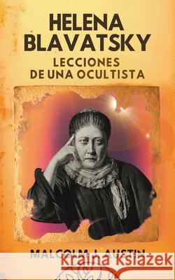 Helena Blavatsky: Lecciones de una Ocultista Malcolm J. Austin 9781969972447 Jaxbird LLC - książka