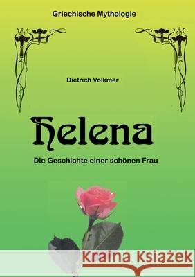 Helena: Die Geschichte einer schönen Frau Volkmer, Dietrich 9783751934916 Books on Demand - książka
