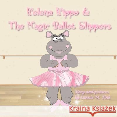 Helena Hippo & The Magic Ballet Slippers Fink, Connie M. 9781466457171 Createspace - książka
