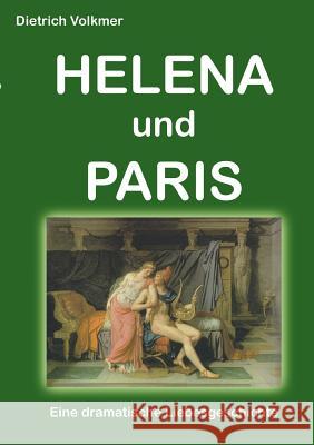 Helena und Paris: Eine dramatische Liebesgeschichte Volkmer, Dietrich 9783743152885 Books on Demand - książka