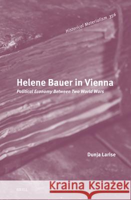 Helene Bauer in Vienna: Political Economy Between Two World Wars Dunja Larise 9789004741904 Brill - książka