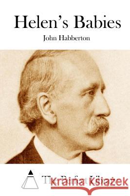 Helen's Babies John Habberton The Perfect Library 9781511761567 Createspace - książka