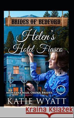 Helen's Hotel Fiasco: Montana Mail Order Brides Katie Wyatt 9781795311922 Independently Published - książka