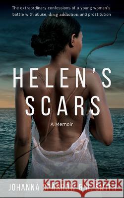 Helen's Scars: A Memoir: The Confessions of a Young Woman's Battle with Abuse, Drug Addiction and Prostitution Johanna Sparrow H. Smith 9781547166572 Createspace Independent Publishing Platform - książka