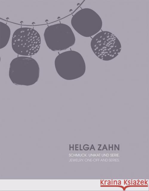 Helga Zahn : Schmuck. Unikat und Serie / Jewelry. One-Off and Series. Hrsg.: Die Neue Sammlung - The Design Museum, München und Stadt Schwarzenbach an der Saale. Dtsch.-Engl. Petra Holscher Die Neue Sammlung - The Design Museum an 9783897904811 Arnoldsche Verlagsanstalt GmbH - książka