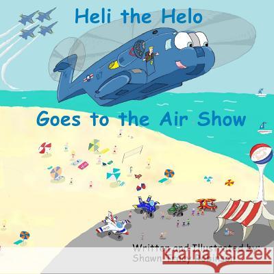 Heli the Helo: Goes to the Air Show Shawn Tracy Robinson 9781096199069 Independently Published - książka