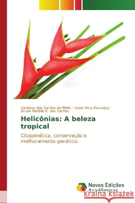 Helicônias: A beleza tropical : Citogenética, conservação e melhoramento genético dos Santos de Mello, Vanessa; Vera Karsburg, Isane; V. dos Santos, Bruna Natália 9783841721693 Novas Edicioes Academicas - książka