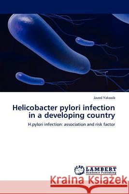 Helicobacter pylori infection in a developing country Javed Yakoob 9783845403182 LAP Lambert Academic Publishing - książka