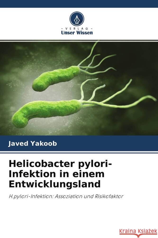 Helicobacter pylori-Infektion in einem Entwicklungsland Yakoob, Javed 9786203071061 Verlag Unser Wissen - książka